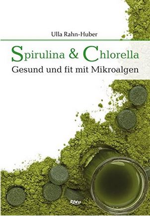 Spirulina und Chlorella Buch: Gesund und fit mit Mikroalgen
